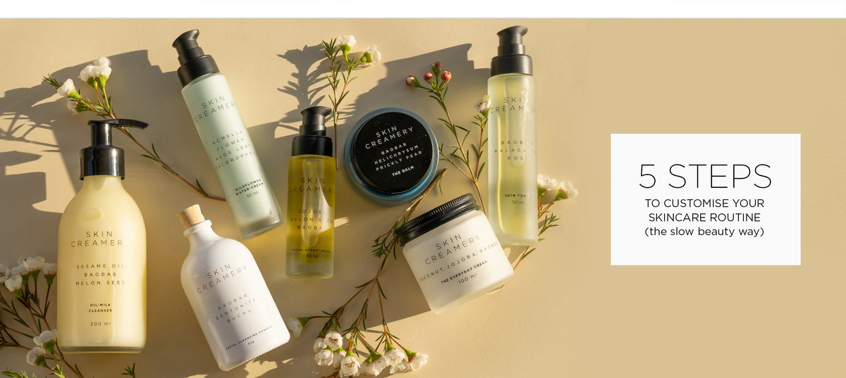 5 STEPS TO CUSTOMISE YOUR SKINCARE ROUTINE (the slow beauty way)
